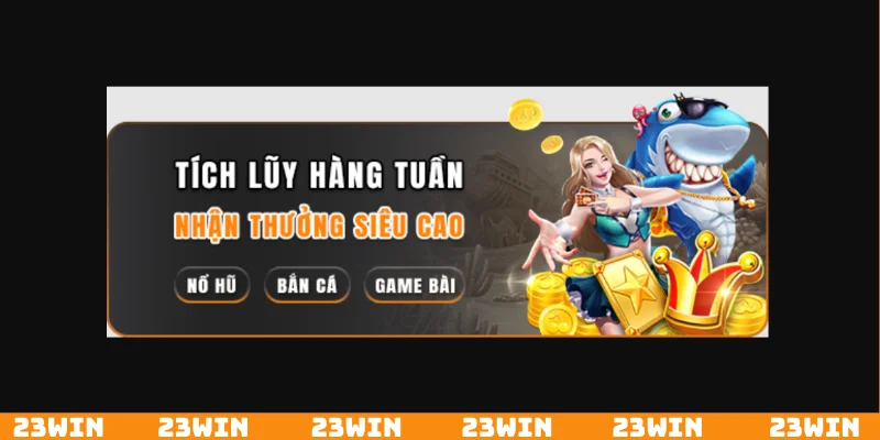 Hàng tuần tích lũy sẽ nhận được tiền thưởng cao